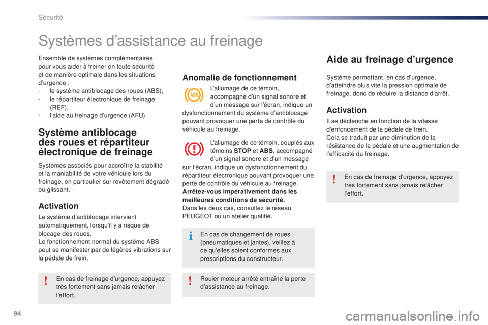 Peugeot 301 2015 Manuel du propriétaire (in French) 94
Ensemble de systèmes complémentaires
pour vous aider à freiner en toute sécurité
et de manière optimale dans les situations
d’urgence
:
-
l
e système antiblocage des roues (ABS),
- Peugeot 301 2015 Manuel du propriétaire (in French) 94
Ensemble de systèmes complémentaires
pour vous aider à freiner en toute sécurité
et de manière optimale dans les situations
d’urgence
:
-
l
e système antiblocage des roues (ABS),
-