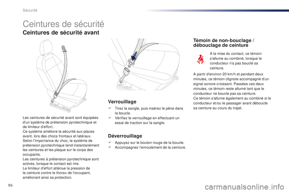 Peugeot 301 2015 Manuel du propriétaire (in French) 96
Ceintures de sécurité
Ceintures de sécurité avant
Verrouillage
F Tirez la sangle, puis insérez le pêne dans la boucle.
F
V
érifiez le verrouillage en effectuant un
essai de traction sur Peugeot 301 2015 Manuel du propriétaire (in French) 96
Ceintures de sécurité
Ceintures de sécurité avant
Verrouillage
F Tirez la sangle, puis insérez le pêne dans la boucle.
F
V
érifiez le verrouillage en effectuant un
essai de traction sur