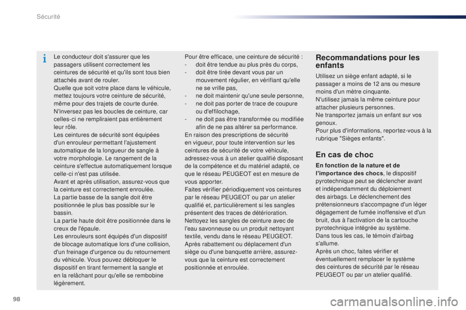 Peugeot 301 2015 Manuel du propriétaire (in French) 98
Le conducteur doit s'assurer que les
passagers utilisent correctement les
ceintures de sécurité et qu'ils sont tous bien
attachés avant de rouler.
Quelle que soit votre place dans le Peugeot 301 2015 Manuel du propriétaire (in French) 98
Le conducteur doit s'assurer que les
passagers utilisent correctement les
ceintures de sécurité et qu'ils sont tous bien
attachés avant de rouler.
Quelle que soit votre place dans le