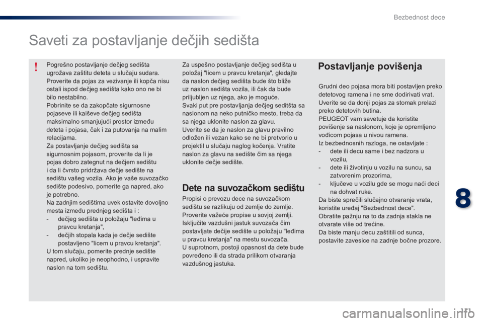 Peugeot 301 2015 Упутство за употребу (in Serbian) 111
301_sr_Chap08_securite-enfants_ed01-2014
Pogrešno postavljanje dečjeg sedišta
ugrožava zaštitu deteta u slučaju sudara.
Proverite da pojas za vezivanje ili kopča nisu
ostali ispod dečjeg Peugeot 301 2015 Упутство за употребу (in Serbian) 111
301_sr_Chap08_securite-enfants_ed01-2014
Pogrešno postavljanje dečjeg sedišta
ugrožava zaštitu deteta u slučaju sudara.
Proverite da pojas za vezivanje ili kopča nisu
ostali ispod dečjeg