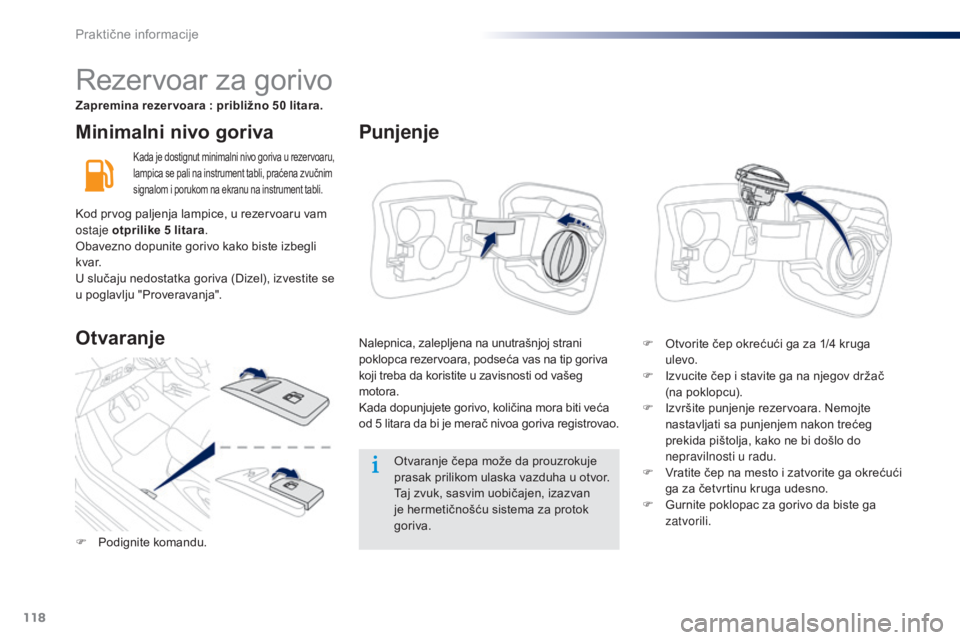 Peugeot 301 2015 Упутство за употребу (in Serbian) 118
301_sr_Chap09_info-pratiques_ed01-2014
Minimalni nivo goriva
Kada je dostignut minimalni nivo goriva u rezervoaru,
lampica se pali na instrument tabli, praćena zvučnim
signalom i porukom na ek Peugeot 301 2015 Упутство за употребу (in Serbian) 118
301_sr_Chap09_info-pratiques_ed01-2014
Minimalni nivo goriva
Kada je dostignut minimalni nivo goriva u rezervoaru,
lampica se pali na instrument tabli, praćena zvučnim
signalom i porukom na ek