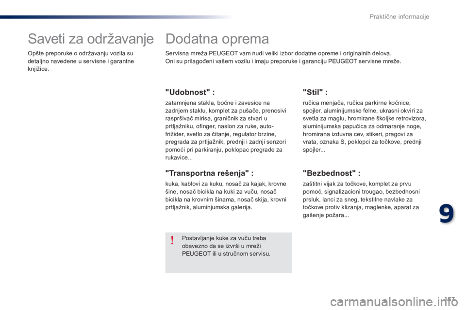 Peugeot 301 2015 Упутство за употребу (in Serbian) 157
301_sr_Chap09_info-pratiques_ed01-2014
Dodatna oprema
Servisna mreža PEUGEOT vam nudi veliki izbor dodatne opreme i originalnih delova.
Oni su prilagođeni vašem vozilu i imaju preporuke i garan Peugeot 301 2015 Упутство за употребу (in Serbian) 157
301_sr_Chap09_info-pratiques_ed01-2014
Dodatna oprema
Servisna mreža PEUGEOT vam nudi veliki izbor dodatne opreme i originalnih delova.
Oni su prilagođeni vašem vozilu i imaju preporuke i garan