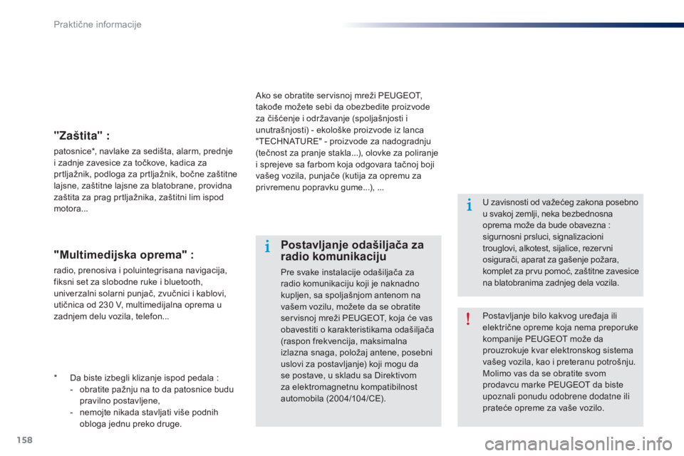 Peugeot 301 2015 Упутство за употребу (in Serbian) 158
301_sr_Chap09_info-pratiques_ed01-2014
* Da biste izbegli klizanje ispod pedala :- o bratite pažnju na to da patosnice budu
pravilno postavljene,
-
n
emojte nikada stavljati više podnih
ob Peugeot 301 2015 Упутство за употребу (in Serbian) 158
301_sr_Chap09_info-pratiques_ed01-2014
* Da biste izbegli klizanje ispod pedala :- o bratite pažnju na to da patosnice budu
pravilno postavljene,
-
n
emojte nikada stavljati više podnih
ob
