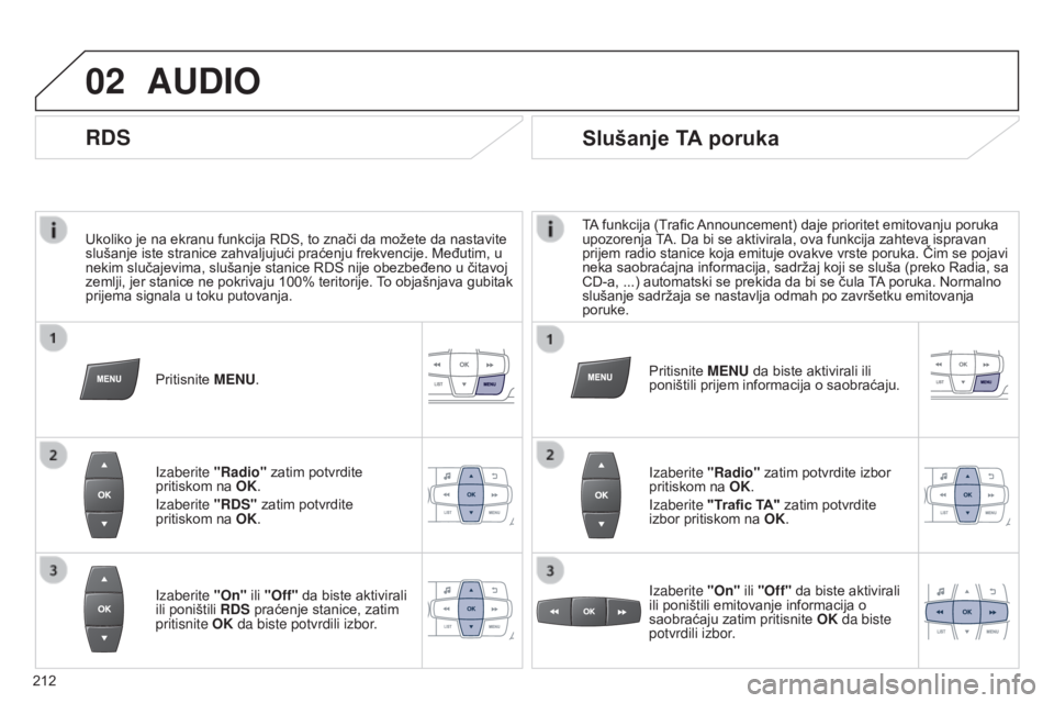 Peugeot 301 2015 Упутство за употребу (in Serbian) 02
212
301_sr_Chap12b_RDE1_ed01-2014
Ukoliko je na ekranu funkcija RDS, to znači da možete da nastavite
slušanje iste stranice zahvaljujući praćenju frekvencije. Međutim, u
nekim slučajevima, Peugeot 301 2015 Упутство за употребу (in Serbian) 02
212
301_sr_Chap12b_RDE1_ed01-2014
Ukoliko je na ekranu funkcija RDS, to znači da možete da nastavite
slušanje iste stranice zahvaljujući praćenju frekvencije. Međutim, u
nekim slučajevima,