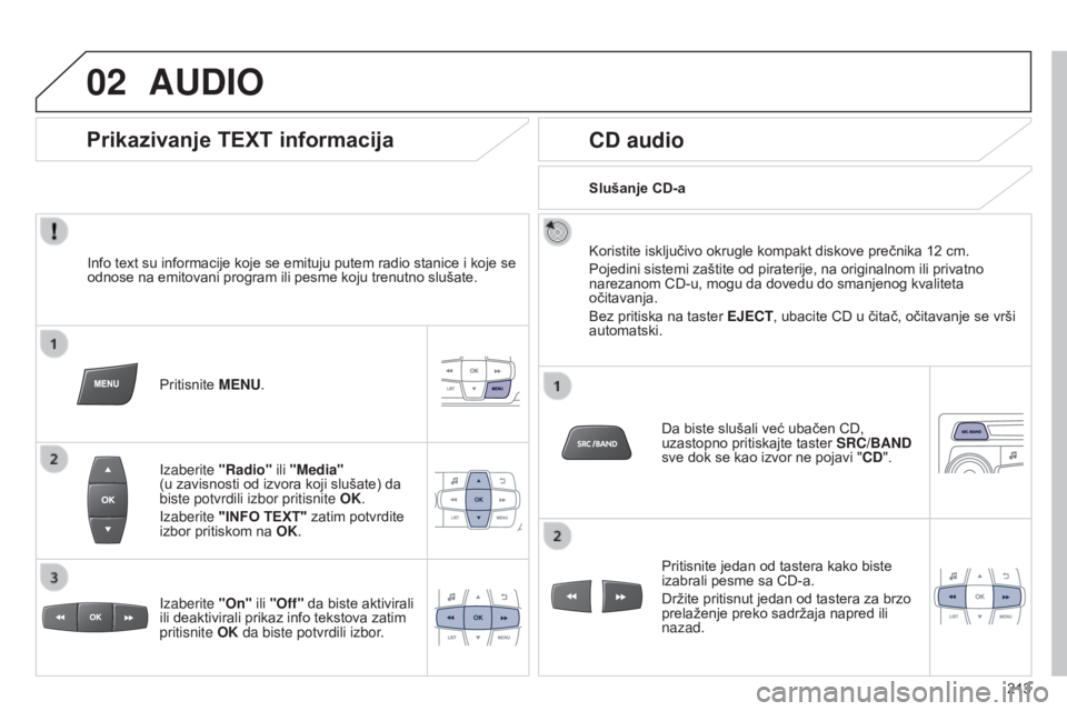 Peugeot 301 2015 Упутство за употребу (in Serbian) 02
213
301_sr_Chap12b_RDE1_ed01-2014
AUDIO
Info text su informacije koje se emituju putem radio stanice i koje se
odnose na emitovani program ili pesme koju trenutno slušate.Pritisnite MENU.
Izaberi Peugeot 301 2015 Упутство за употребу (in Serbian) 02
213
301_sr_Chap12b_RDE1_ed01-2014
AUDIO
Info text su informacije koje se emituju putem radio stanice i koje se
odnose na emitovani program ili pesme koju trenutno slušate.Pritisnite MENU.
Izaberi