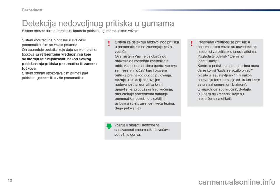 Peugeot 301 2015 Упутство за употребу (in Serbian) 10
Bezbednost
301-add_sr_Chap07_securite_ed01-2014
Detekcija nedovoljnog pritiska u gumama
Sistem za detekciju nedovoljnog pritiska u pneumaticima ne zamenjuje pažnju vozača. Ovaj sist Peugeot 301 2015 Упутство за употребу (in Serbian) 10
Bezbednost
301-add_sr_Chap07_securite_ed01-2014
Detekcija nedovoljnog pritiska u gumama
Sistem za detekciju nedovoljnog pritiska u pneumaticima ne zamenjuje pažnju vozača. Ovaj sist