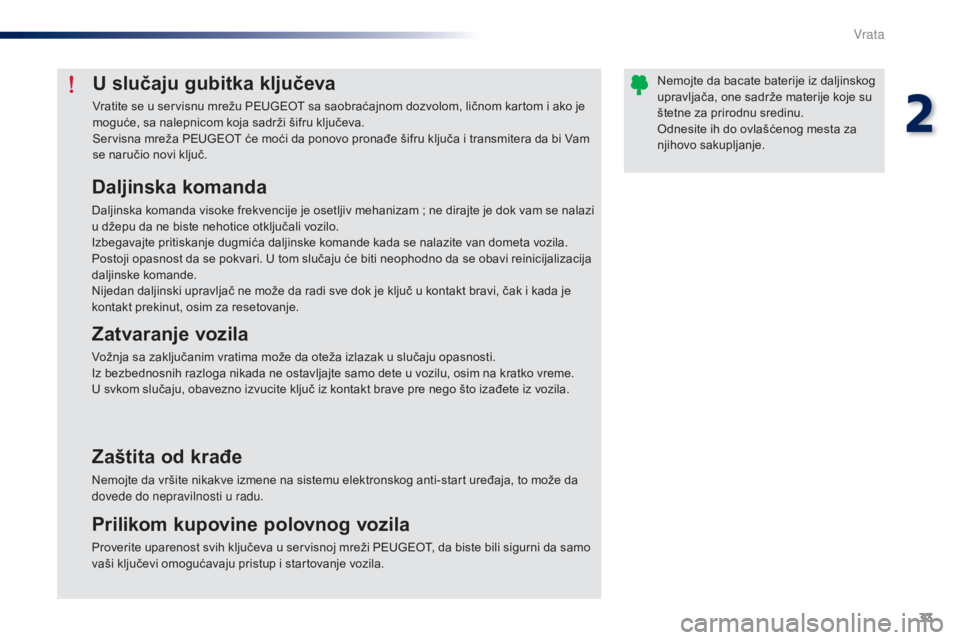 Peugeot 301 2015 Упутство за употребу (in Serbian) 33
301_sr_Chap02_ouvertures_ed01-2014
U slučaju gubitka ključeva
Vratite se u servisnu mrežu PEUGEOT sa saobraćajnom dozvolom, ličnom kartom i ako je
moguće, sa nalepnicom koja sadrži šifru k Peugeot 301 2015 Упутство за употребу (in Serbian) 33
301_sr_Chap02_ouvertures_ed01-2014
U slučaju gubitka ključeva
Vratite se u servisnu mrežu PEUGEOT sa saobraćajnom dozvolom, ličnom kartom i ako je
moguće, sa nalepnicom koja sadrži šifru k