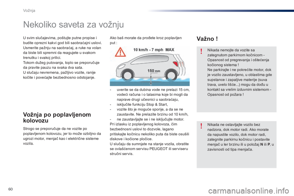 Peugeot 301 2015 Упутство за употребу (in Serbian) 60
301_sr_Chap05_conduite_ed01-2014
Nikada nemojte da vozite sa
zategnutom parkirnom kočnicom -
Opasnost od pregrevanja i oštećenja
kočionog sistema !
Ne parkirajte i ne pokrećite motor, dok Peugeot 301 2015 Упутство за употребу (in Serbian) 60
301_sr_Chap05_conduite_ed01-2014
Nikada nemojte da vozite sa
zategnutom parkirnom kočnicom -
Opasnost od pregrevanja i oštećenja
kočionog sistema !
Ne parkirajte i ne pokrećite motor, dok