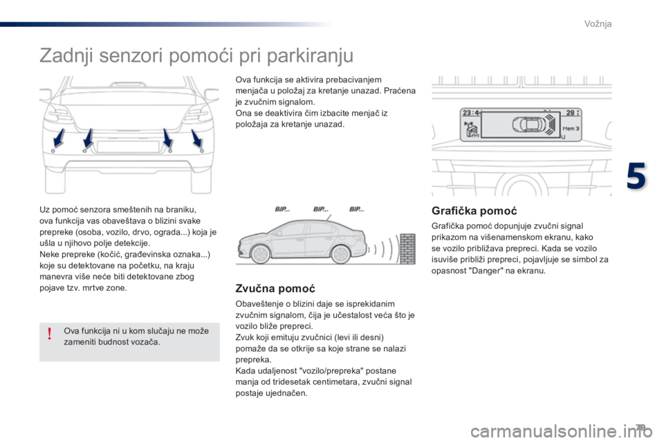 Peugeot 301 2015 Упутство за употребу (in Serbian) 79
301_sr_Chap05_conduite_ed01-2014
Uz pomoć senzora smeštenih na braniku,
ova funkcija vas obaveštava o blizini svake
prepreke (osoba, vozilo, drvo, ograda...) koja je
ušla u njihovo polje det Peugeot 301 2015 Упутство за употребу (in Serbian) 79
301_sr_Chap05_conduite_ed01-2014
Uz pomoć senzora smeštenih na braniku,
ova funkcija vas obaveštava o blizini svake
prepreke (osoba, vozilo, drvo, ograda...) koja je
ušla u njihovo polje det