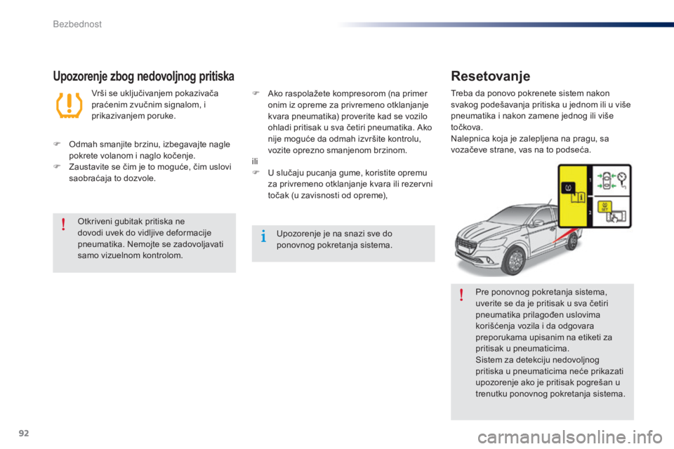 Peugeot 301 2015 Упутство за употребу (in Serbian) 92
301_sr_Chap07_securite_ed01-2014
Pre ponovnog pokretanja sistema,
uverite se da je pritisak u sva četiri
pneumatika prilagođen uslovima
korišćenja vozila i da odgovara
preporukama upisanim Peugeot 301 2015 Упутство за употребу (in Serbian) 92
301_sr_Chap07_securite_ed01-2014
Pre ponovnog pokretanja sistema,
uverite se da je pritisak u sva četiri
pneumatika prilagođen uslovima
korišćenja vozila i da odgovara
preporukama upisanim