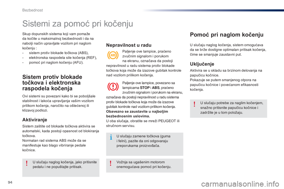 Peugeot 301 2015 Упутство за употребу (in Serbian) 94
301_sr_Chap07_securite_ed01-2014
Skup dopunskih sistema koji vam pomaže
da kočite u maksimalnoj bezbednosti i da na
nabolji način upravljate vozilom pri naglom
kočenju :
-
s
istem protiv Peugeot 301 2015 Упутство за употребу (in Serbian) 94
301_sr_Chap07_securite_ed01-2014
Skup dopunskih sistema koji vam pomaže
da kočite u maksimalnoj bezbednosti i da na
nabolji način upravljate vozilom pri naglom
kočenju :
-
s
istem protiv
