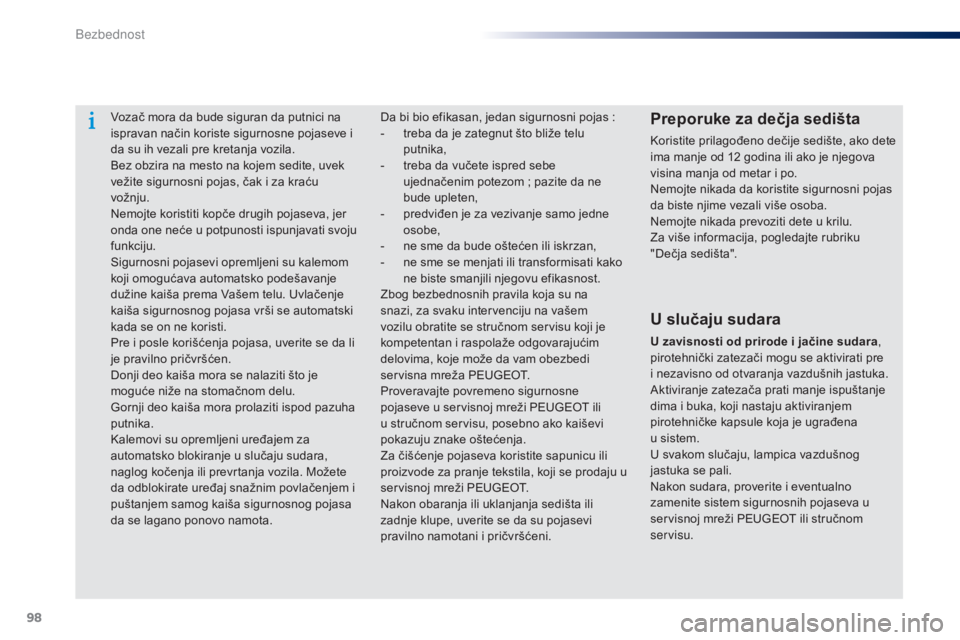 Peugeot 301 2015 Упутство за употребу (in Serbian) 98
301_sr_Chap07_securite_ed01-2014
Vozač mora da bude siguran da putnici na
ispravan način koriste sigurnosne pojaseve i
da su ih vezali pre kretanja vozila.
Bez obzira na mesto na kojem sedite, Peugeot 301 2015 Упутство за употребу (in Serbian) 98
301_sr_Chap07_securite_ed01-2014
Vozač mora da bude siguran da putnici na
ispravan način koriste sigurnosne pojaseve i
da su ih vezali pre kretanja vozila.
Bez obzira na mesto na kojem sedite,