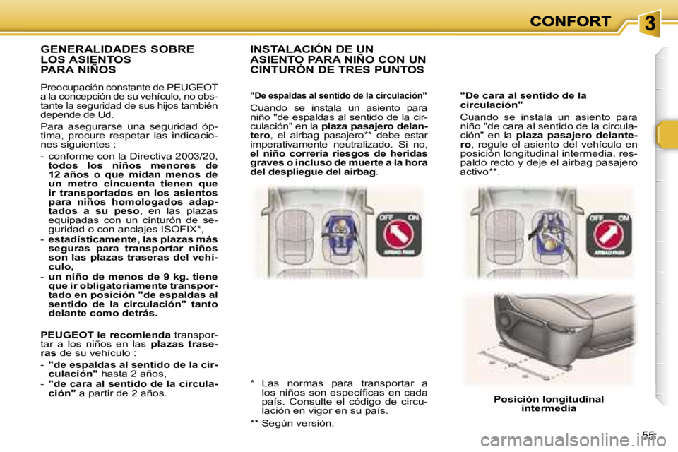 Peugeot 307 2007  Manual del propietario (in Spanish) �5�5
�"�D�e� �c�a�r�a� �a�l� �s�e�n�t�i�d�o� �d�e� �l�a� �c�i�r�c�u�l�a�c�i�ó�n�"
�C�u�a�n�d�o�  �s�e�  �i�n�s�t�a�l�a�  �u�n�  �a�s�i�e�n�t�o�  �p�a�r�a� �n�i�ñ�o� �"�d�e� �c�a�r�a� �a�