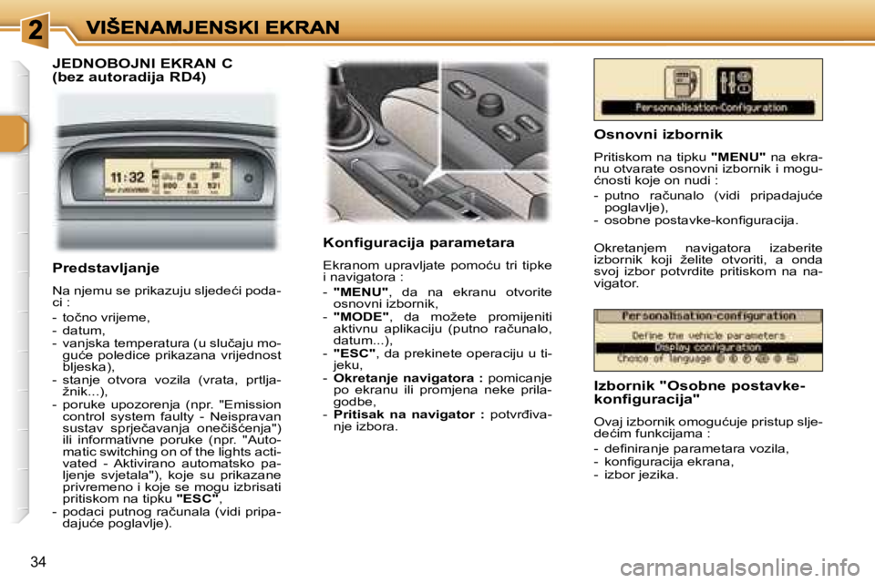 Peugeot 307 2007  Vodič za korisnike (in Croatian) �3�4
�J�E�D�N�O�B�O�J�N�I� �E�K�R�A�N� �C 
�(�b�e�z� �a�u�t�o�r�a�d�i�j�a� �R�D�4�)�K�o�n�f�i�g�u�r�a�c�i�j�a� �p�a�r�a�m�e�t�a�r�a
�E�k�r�a�n�o�m�  �u�p�r�a�v�l�j�a�t�e�  �p�o�m�o�ć�u�  �t�r�i�  �t�