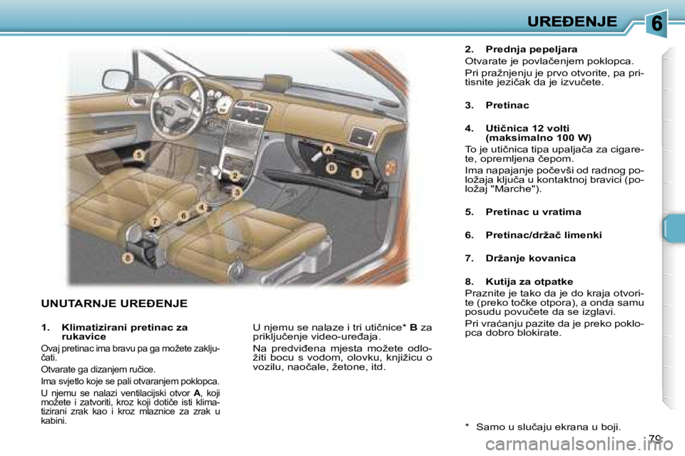 Peugeot 307 2007  Vodič za korisnike (in Croatian) �7�9
�U�N�U�T�A�R�N�J�E� �U�R�E�E�N�J�E
�2�.�  �P�r�e�d�n�j�a� �p�e�p�e�l�j�a�r�a
�O�t�v�a�r�a�t�e� �j�e� �p�o�v�l�a�č�e�n�j�e�m� �p�o�k�l�o�p�c�a�.
�P�r�i� �p�r�a�ž�n�j�e�n�j�u� �j�e� �p�r�v�o� �