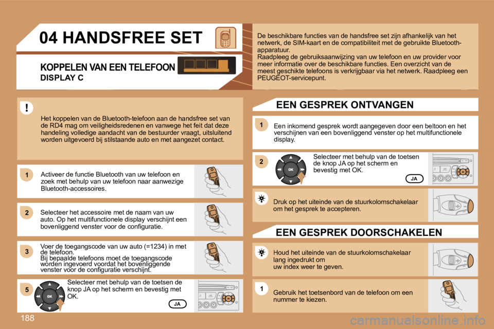 Peugeot 307 2007  Handleiding (in Dutch) �1�8�8
�1�1
�2�2
�3�3
�1�1
�2�2
�5�5�1�1
�0�4� �H�A�N�D�S�F�R�E�E� �S�E�T
�K�O�P�P�E�L�E�N� �V�A�N� �E�E�N� �T�E�L�E�F�O�O�N
�D�I�S�P�L�A�Y� �C
�H�e�t� �k�o�p�p�e�l�e�n� �v�a�n� �d�e� �B�l�u�e�t�o�o�t