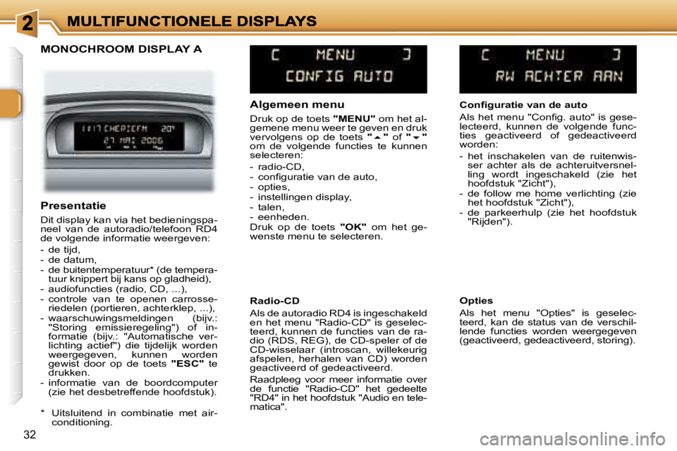 Peugeot 307 2007  Handleiding (in Dutch) �3�2
�M�O�N�O�C�H�R�O�O�M� �D�I�S�P�L�A�Y� �A
�A�l�g�e�m�e�e�n� �m�e�n�u
�D�r�u�k� �o�p� �d�e� �t�o�e�t�s� �"�M�E�N�U�"� �o�m� �h�e�t� �a�l�-�g�e�m�e�n�e� �m�e�n�u� �w�e�e�r� �t�e� �g�e�v�e�n�