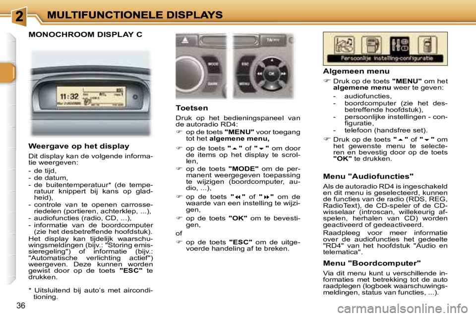 Peugeot 307 2007  Handleiding (in Dutch) �3�6
�M�O�N�O�C�H�R�O�O�M� �D�I�S�P�L�A�Y� �C
�T�o�e�t�s�e�n
�D�r�u�k�  �o�p�  �h�e�t�  �b�e�d�i�e�n�i�n�g�s�p�a�n�e�e�l�  �v�a�n� �d�e� �a�u�t�o�r�a�d�i�o� �R�D�4�:��  �o�p� �d�e� �t�o�e�t�s� �