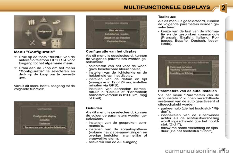 Peugeot 307 2007  Handleiding (in Dutch) �3�9
�T�a�a�l�k�e�u�z�e
�A�l�s� �d�i�t� �m�e�n�u� �i�s� �g�e�s�e�l�e�c�t�e�e�r�d�,� �k�u�n�n�e�n� �d�e� �v�o�l�g�e�n�d�e� �p�a�r�a�m�e�t�e�r�s� �w�o�r�d�e�n� �g�e�-�s�e�l�e�c�t�e�e�r�d�:
�-�  �k�e�u�z