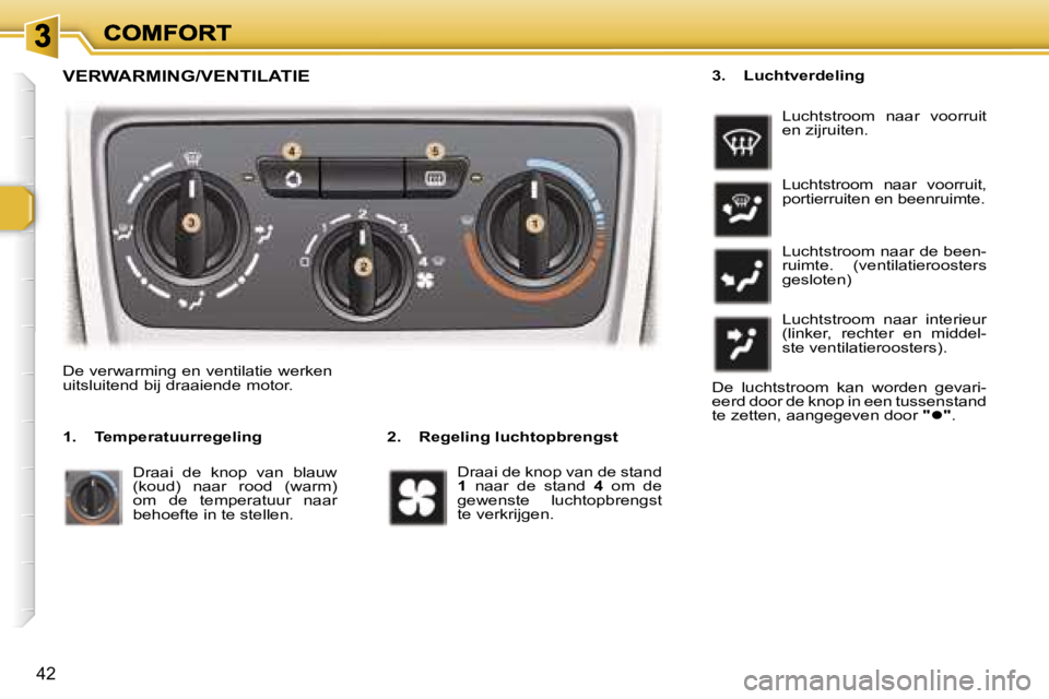 Peugeot 307 2007  Handleiding (in Dutch) �4�2
�V�E�R�W�A�R�M�I�N�G�/�V�E�N�T�I�L�A�T�I�E
�2�.�  �R�e�g�e�l�i�n�g� �l�u�c�h�t�o�p�b�r�e�n�g�s�t
�D�e� �v�e�r�w�a�r�m�i�n�g� �e�n� �v�e�n�t�i�l�a�t�i�e� �w�e�r�k�e�n� �u�i�t�s�l�u�i�t�e�n�d� �b�i