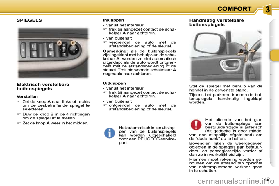 Peugeot 307 2007  Handleiding (in Dutch) �4�9
�E�l�e�k�t�r�i�s�c�h� �v�e�r�s�t�e�l�b�a�r�e� �b�u�i�t�e�n�s�p�i�e�g�e�l�s
�V�e�r�s�t�e�l�l�e�n
��  �Z�e�t� �d�e� �k�n�o�p� �A� �n�a�a�r� �l�i�n�k�s� �o�f� �r�e�c�h�t�s� �o�m�  �d�e�  �d�e�s�b