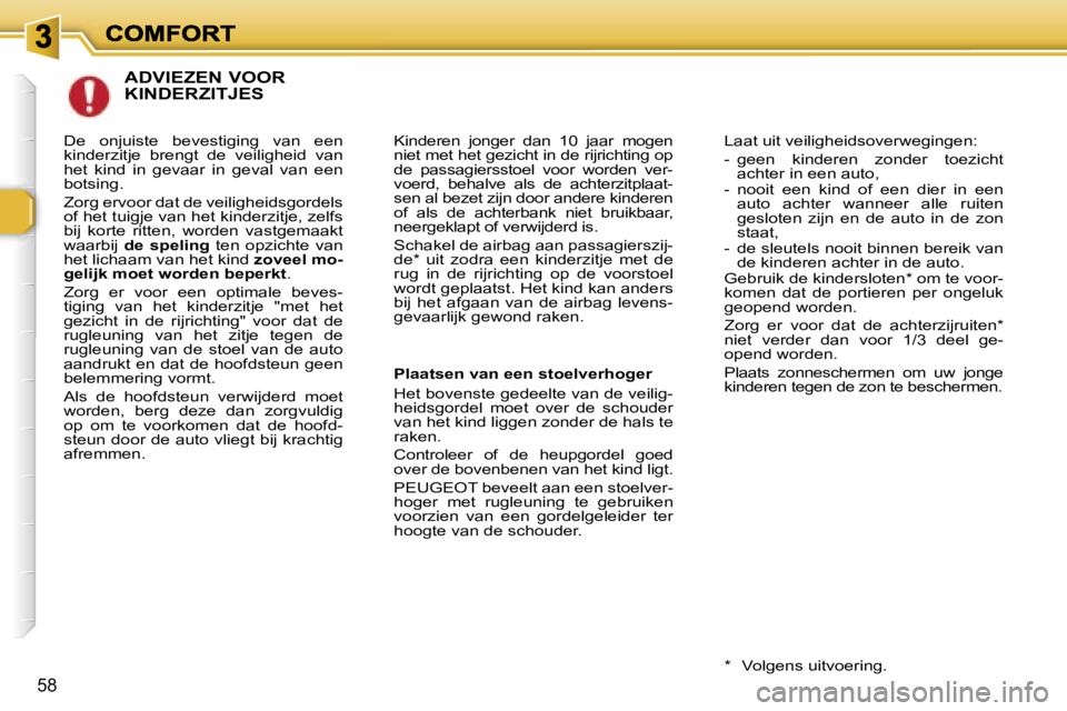 Peugeot 307 2007  Handleiding (in Dutch) �5�8
�A�D�V�I�E�Z�E�N� �V�O�O�R�  
�K�I�N�D�E�R�Z�I�T�J�E�S
�K�i�n�d�e�r�e�n�  �j�o�n�g�e�r�  �d�a�n�  �1�0�  �j�a�a�r�  �m�o�g�e�n� �n�i�e�t� �m�e�t� �h�e�t� �g�e�z�i�c�h�t� �i�n� �d�e� �r�i�j�r�i�c�