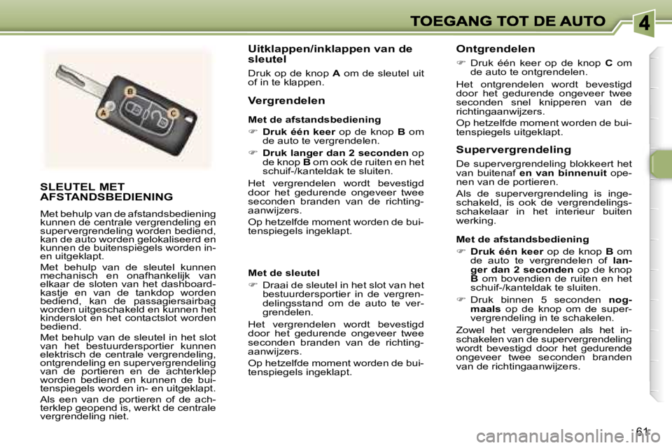 Peugeot 307 2007  Handleiding (in Dutch) �6�1
�S�L�E�U�T�E�L� �M�E�T�  
�A�F�S�T�A�N�D�S�B�E�D�I�E�N�I�N�G
�M�e�t� �b�e�h�u�l�p� �v�a�n� �d�e� �a�f�s�t�a�n�d�s�b�e�d�i�e�n�i�n�g� �k�u�n�n�e�n� �d�e� �c�e�n�t�r�a�l�e� �v�e�r�g�r�e�n�d�e�l�i�n
