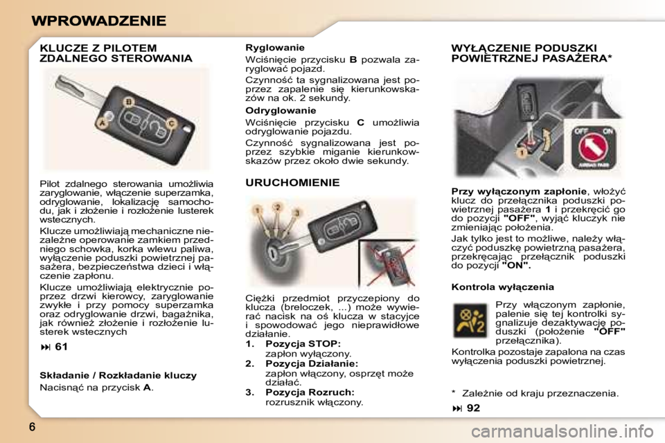 Peugeot 307 2007  Instrukcja Obsługi (in Polish) �K�L�U�C�Z�E� �Z� �P�I�L�O�T�E�M�  
�Z�D�A�L�N�E�G�O� �S�T�E�R�O�W�A�N�I�A
�S�k�ł�a�d�a�n�i�e� �/� �R�o�z�k�ł�a�d�a�n�i�e� �k�l�u�c�z�y
�N�a�c�i�s�n"�ć� �n�a� �p�r�z�y�c�i�s�k� �A�.
�O�d�r�y�g
