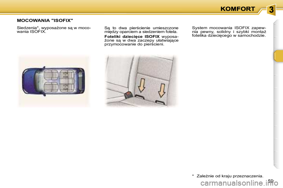 Peugeot 307 2007  Instrukcja Obsługi (in Polish) �5�9
�S"�  �t�o�  �d�w�a�  �p�i�e�r;�c�i�e�n�i�e�  �u�m�i�e�s�z�c�z�o�n�e� �m�i
�d�z�y� �o�p�a�r�c�i�e�m� �a� �s�i�e�d�z�e�n�i�e�m� �f�o�t�e�l�a�.
�F�o�t�e�l�i�k�i�  �d�z�i�e�c�i
�c�e�  �I�S�O