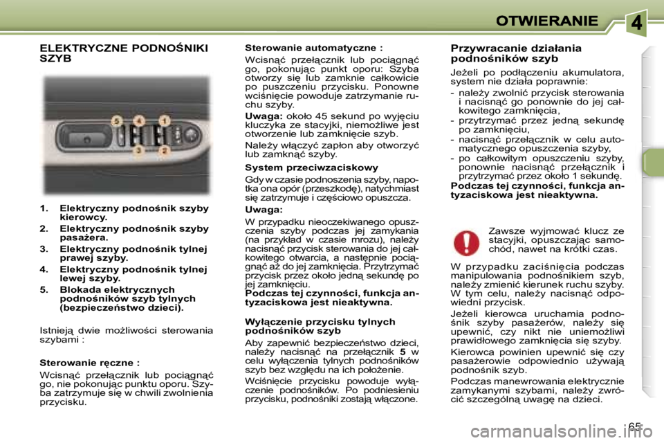 Peugeot 307 2007  Instrukcja Obsługi (in Polish) �6�5
�1�.�  �E�l�e�k�t�r�y�c�z�n�y� �p�o�d�n�o;�n�i�k� �s�z�y�b�y� �k�i�e�r�o�w�c�y�.
�2�.�  �E�l�e�k�t�r�y�c�z�n�y� �p�o�d�n�o;�n�i�k� �s�z�y�b�y� �p�a�s�aG�e�r�a�.
�3�.�  �E�l�e�k�t�r�y�c�z�n�y� 