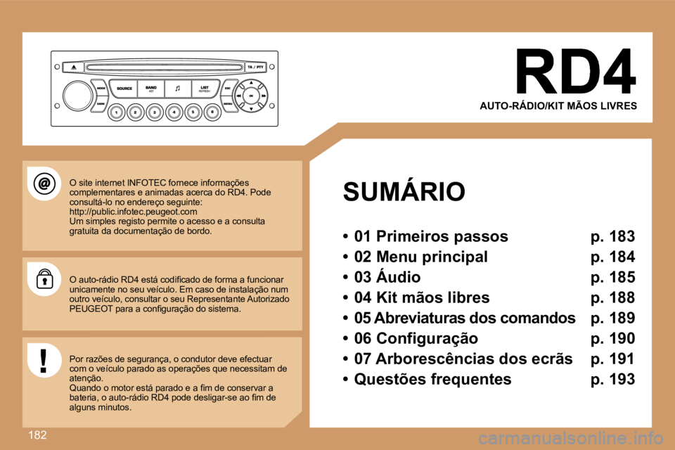 Peugeot 307 2007  Manual do proprietário (in Portuguese) �1�8�2
�A�U�T�O�-�R�Á�D�I�O�/�K�I�T� �M�Ã�O�S� �L�I�V�R�E�S
�S�U�M�Á�R�I�O
�•�  �0�1� �P�r�i�m�e�i�r�o�s� �p�a�s�s�o�s�  �p�.� �1�8�3
�•�  �0�2� �M�e�n�u� �p�r�i�n�c�i�p�a�l�  �p�.� �1�8�4
�•