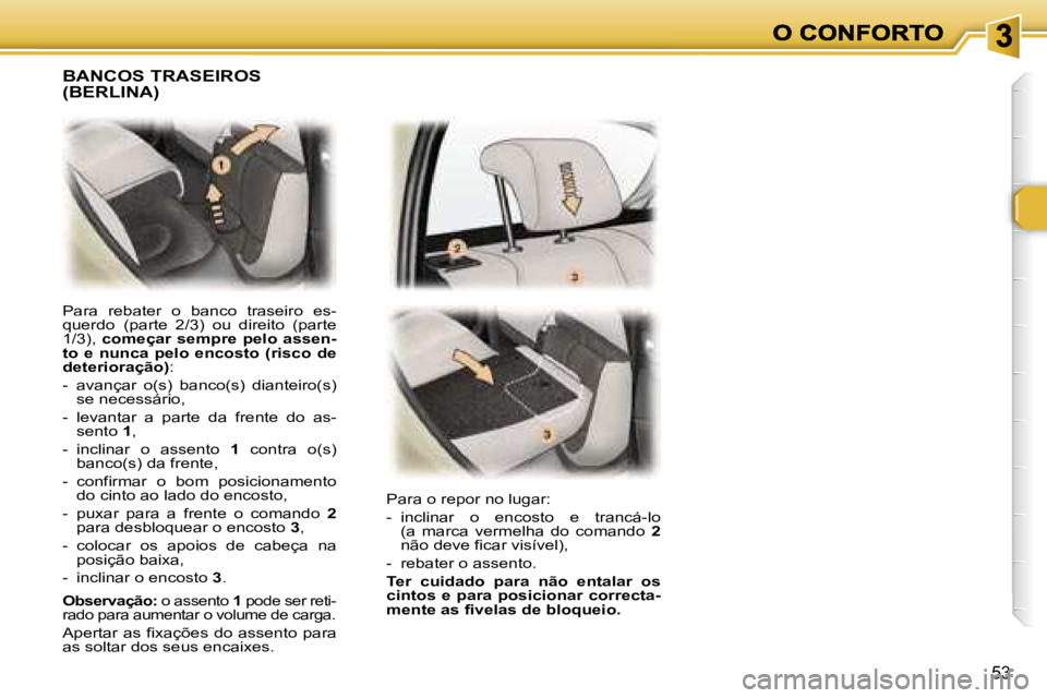 Peugeot 307 2007  Manual do proprietário (in Portuguese) �5�3
�P�a�r�a�  �r�e�b�a�t�e�r�  �o�  �b�a�n�c�o�  �t�r�a�s�e�i�r�o�  �e�s�-�q�u�e�r�d�o�(�p�a�r�t�e�  �2�/�3�)�  �o�u�  �d�i�r�e�i�t�o�  �(�p�a�r�t�e� �1�/�3�)�,�  �c�o�m�e�ç�a�r�  �s�e�m�p�r�e�  �p