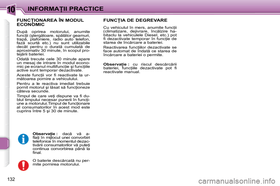 Peugeot 307 2007  Manualul de utilizare (in Romanian) 10�I�N�F�O�R�M�A�I�I� �P�R�A�C�T�I�C�E
132
�F�U�N�C�I�O�N�A�R�E�A� �Î�N� �M�O�D�U�L�  
�E�C�O�N�O�M�I�C
�D�u�p �  �o�p�r�i�r�e�a�  �m�o�t�o�r�u�l�u�i�,�  �a�n�u�m�i�t�e�  
�f�u�n�c=�i�i� �(�ş�