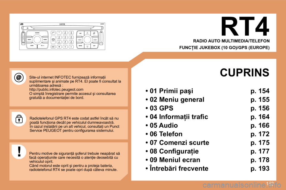 Peugeot 307 2007  Manualul de utilizare (in Romanian) 153
S
O S SOURCE
MODE BAND ESC
2
abc
5
jkl
8
tuv 3
def
6
mno
9
wxyz
1 4
ghi
7
pqrs
0 # MENU LIST
TA 
PTY
DARKRT4
RADIO AUTO MULTIMEDIA/TELEFON  
�F�U�N�C�I�E� �J�U�K�E�B�O�X� �(�1�0� �G�O�)�/�G�P�S�