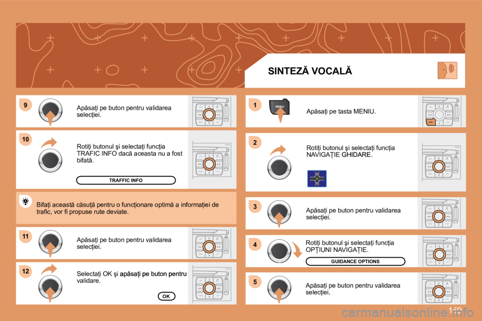Peugeot 307 2007  Manualul de utilizare (in Romanian) 159
ESC
MENU LISTESC
MENU LIST
MENU�9
�1�0
�1�1
�1�2 �1 
�2 
�3 
4
�5ESC LIST
MENU
ESC
MENU LISTESC
MENU LIST
ESC
MENU LIST
ESC
MENU LISTESC
MENU LIST
ESC
MENU LIST
�R�o�t�i=�i� �b�u�t�o�n�u�l� �ş�i