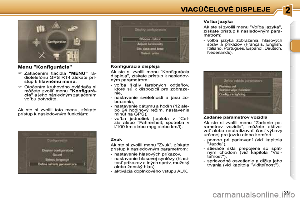 Peugeot 307 2007  Užívateľská príručka (in Slovak) �3�9
�V�o-�b�a� �j�a�z�y�k�a
�A�k� �s�t�e� �s�i� �z�v�o�l�i�l�i� �m�e�n�u� �"�V�o-�b�a� �j�a�z�y�k�a�"�,� �z�í�s�k�a�t�e� �p�r�í�s�t�u�p� �k� �n�a�s�l�e�d�o�v�n�ý�m� �p�a�r�a�-�m�e�t�r�o�