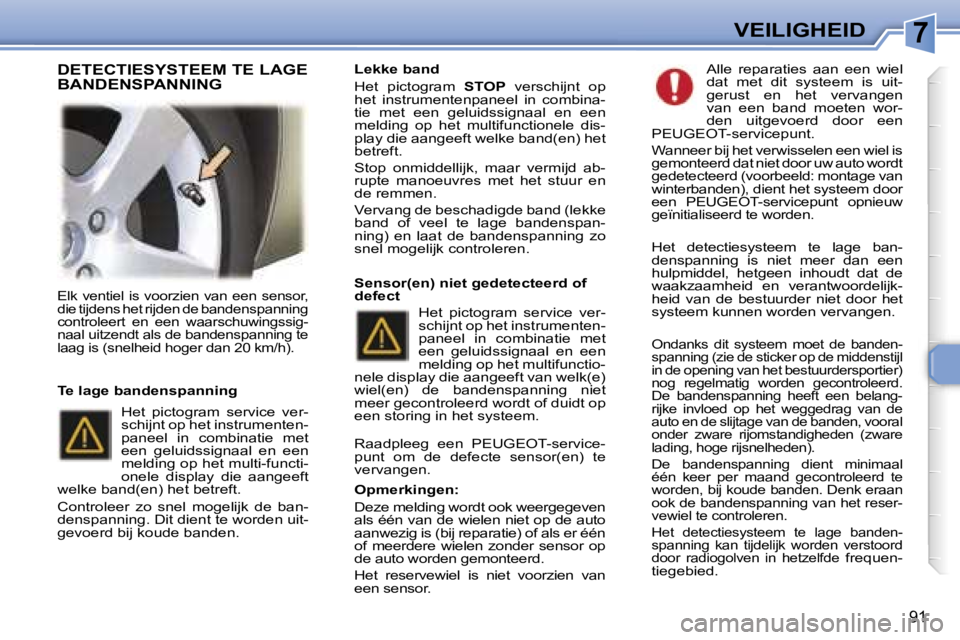 Peugeot 307 2006  Handleiding (in Dutch) �7�V�E�I�L�I�G�H�E�I�D
�9�1
�E�l�k�  �v�e�n�t�i�e�l�  �i�s�  �v�o�o�r�z�i�e�n�  �v�a�n�  �e�e�n�  �s�e�n�s�o�r�,�  
�d�i�e� �t�i�j�d�e�n�s� �h�e�t� �r�i�j�d�e�n� �d�e� �b�a�n�d�e�n�s�p�a�n�n�i�n�g� 
�