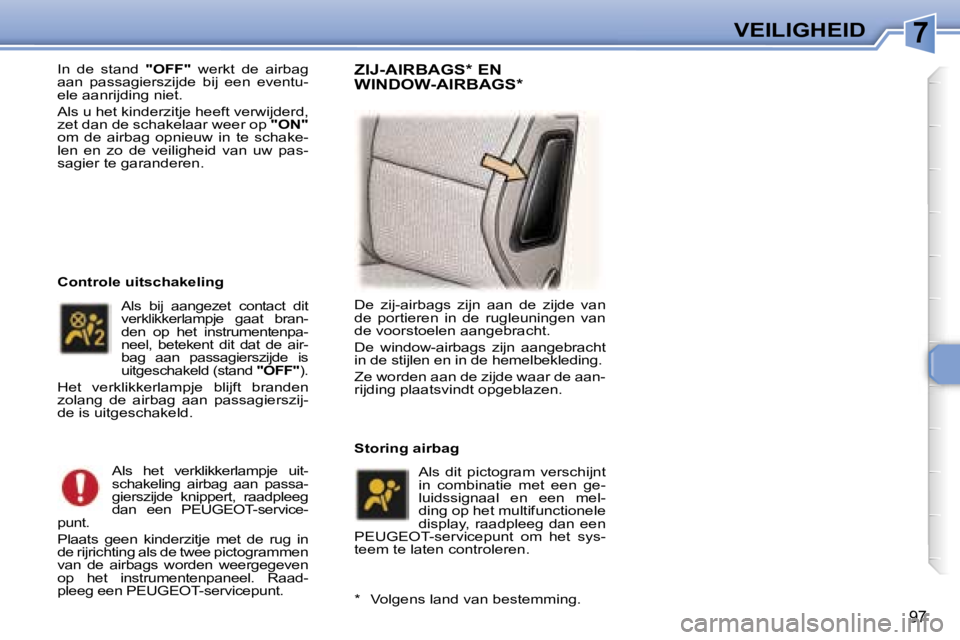 Peugeot 307 2006  Handleiding (in Dutch) �7�V�E�I�L�I�G�H�E�I�D
�9�7
�I�n�  �d�e�  �s�t�a�n�d� �"�O�F�F�"�  �w�e�r�k�t�  �d�e�  �a�i�r�b�a�g� 
�a�a�n�  �p�a�s�s�a�g�i�e�r�s�z�i�j�d�e�  �b�i�j�  �e�e�n�  �e�v�e�n�t�u�- 
�e�l�e� �a�a�n