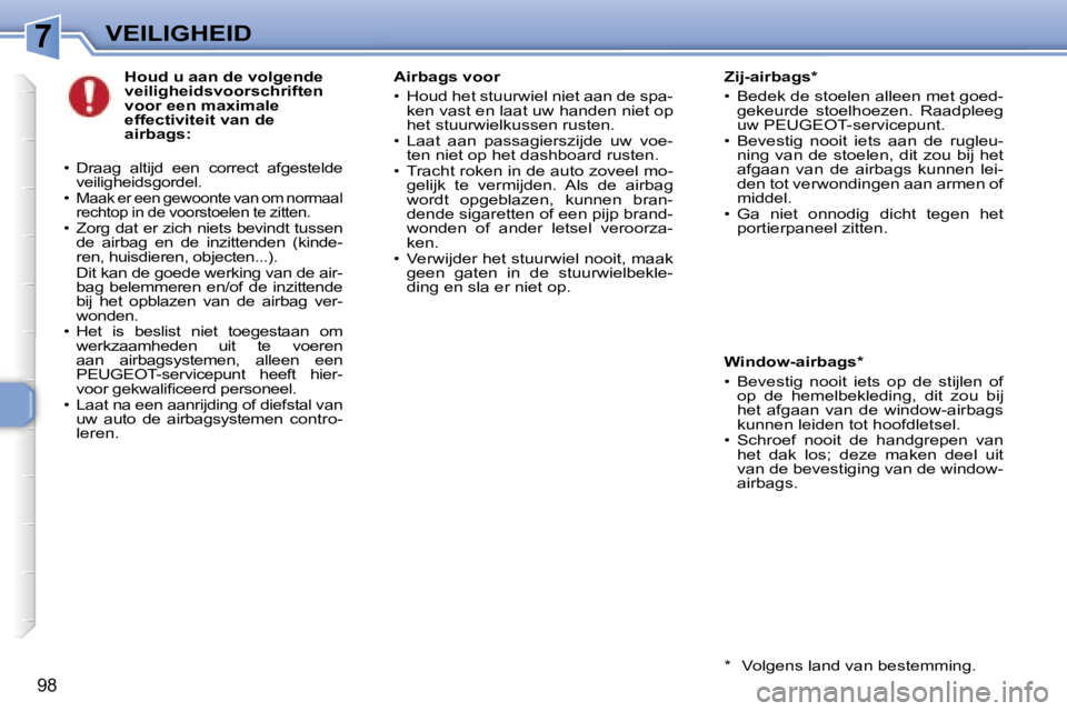 Peugeot 307 2006  Handleiding (in Dutch) �7�V�E�I�L�I�G�H�E�I�D
�9�8
�H�o�u�d� �u� �a�a�n� �d�e� �v�o�l�g�e�n�d�e�  
�v�e�i�l�i�g�h�e�i�d�s�v�o�o�r�s�c�h�r�i�f�t�e�n� 
�v�o�o�r� �e�e�n� �m�a�x�i�m�a�l�e� 
�e�f�f�e�c�t�i�v�i�t�e�i�t� �v�a�n� 