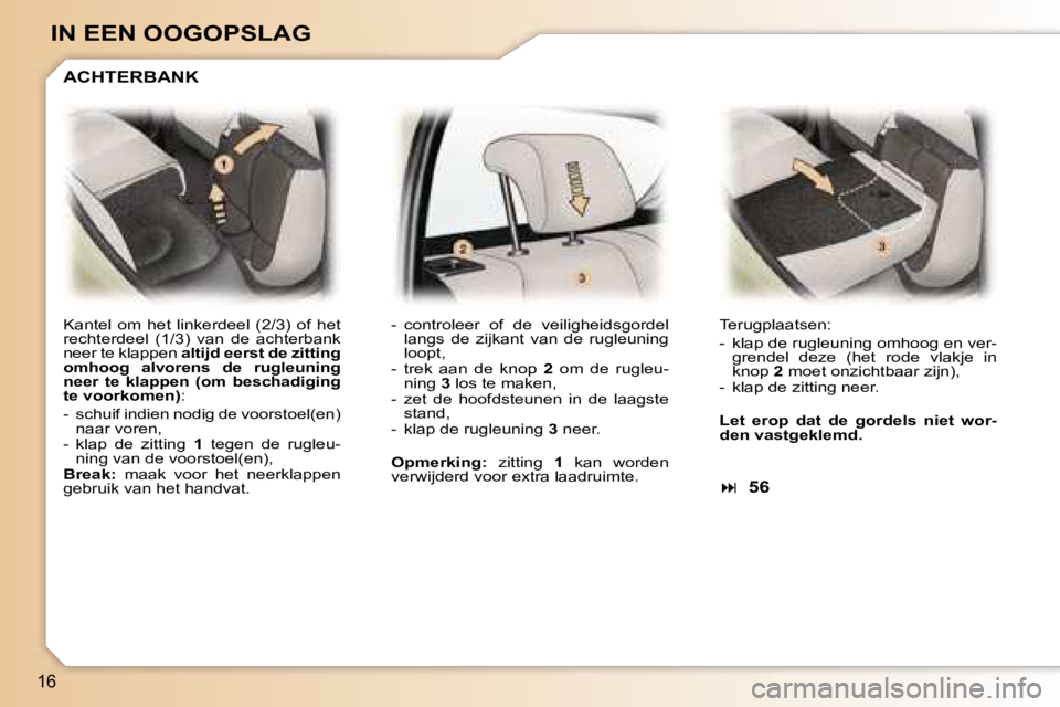 Peugeot 307 2006  Handleiding (in Dutch) �1�6
�I�N� �E�E�N� �O�O�G�O�P�S�L�A�G
�K�a�n�t�e�l�  �o�m�  �h�e�t�  �l�i�n�k�e�r�d�e�e�l�  �(�2�/�3�)�  �o�f�  �h�e�t�  
�r�e�c�h�t�e�r�d�e�e�l�  �(�1�/�3�)�  �v�a�n�  �d�e�  �a�c�h�t�e�r�b�a�n�k� 
�