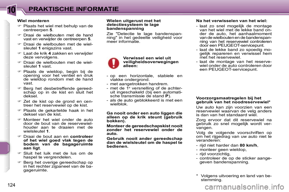 Peugeot 307 2006  Handleiding (in Dutch) �1�0�P�R�A�K�T�I�S�C�H�E� �I�N�F�O�R�M�A�T�I�E
�1�2�4
�W�i�e�l� �m�o�n�t�e�r�e�n 
��  �P�l�a�a�t�s� �h�e�t� �w�i�e�l� �m�e�t� �b�e�h�u�l�p� �v�a�n� �d�e� 
�c�e�n�t�r�e�e�r�p�e�n�  �5�.
� �  �D�r