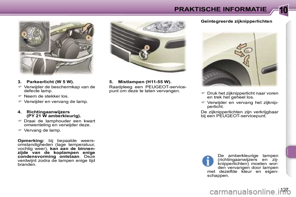 Peugeot 307 2006  Handleiding (in Dutch) �1�0�P�R�A�K�T�I�S�C�H�E� �I�N�F�O�R�M�A�T�I�E
�1�2�7
��  �D�r�u�k� �h�e�t� �z�i�j�k�n�i�p�p�e�r�l�i�c�h�t� �n�a�a�r� �v�o�r�e�n� 
�e�n� �t�r�e�k� �h�e�t� �g�e�h�e�e�l� �l�o�s�.
� �  �V�e�r�w�i�