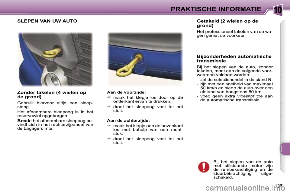 Peugeot 307 2006  Handleiding (in Dutch) �1�0�P�R�A�K�T�I�S�C�H�E� �I�N�F�O�R�M�A�T�I�E
�1�3�7
�Z�o�n�d�e�r� �t�a�k�e�l�e�n� �(�4� �w�i�e�l�e�n� �o�p�  
�d�e� �g�r�o�n�d�)
�G�e�b�r�u�i�k�  �h�i�e�r�v�o�o�r�  �a�l�t�i�j�d�  �e�e�n�  �s�l�e�e�