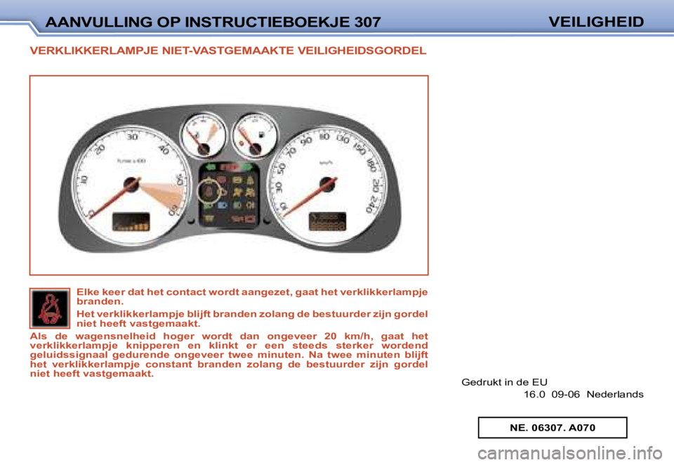 Peugeot 307 2006  Handleiding (in Dutch) �A�A�N�V�U�L�L�I�N�G� �O�P� �I�N�S�T�R�U�C�T�I�E�B�O�E�K�J�E� �3�0�7�V�E�I�L�I�G�H�E�I�D
�V�E�R�K�L�I�K�K�E�R�L�A�M�P�J�E� �N�I�E�T�-�V�A�S�T�G�E�M�A�A�K�T�E� �V�E�I�L�I�G�H�E�I�D�S�G�O�R�D�E
�L
�G�e�