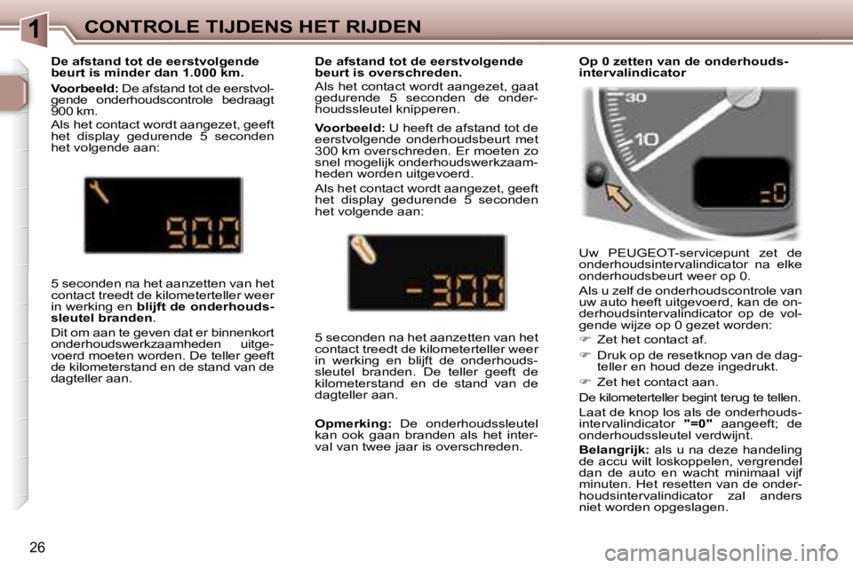 Peugeot 307 2006  Handleiding (in Dutch) �1�C�O�N�T�R�O�L�E� �T�I�J�D�E�N�S� �H�E�T� �R�I�J�D�E�N
�2�6
�U�w�  �P�E�U�G�E�O�T�-�s�e�r�v�i�c�e�p�u�n�t�  �z�e�t�  �d�e�  
�o�n�d�e�r�h�o�u�d�s�i�n�t�e�r�v�a�l�i�n�d�i�c�a�t�o�r�  �n�a�  �e�l�k�e�