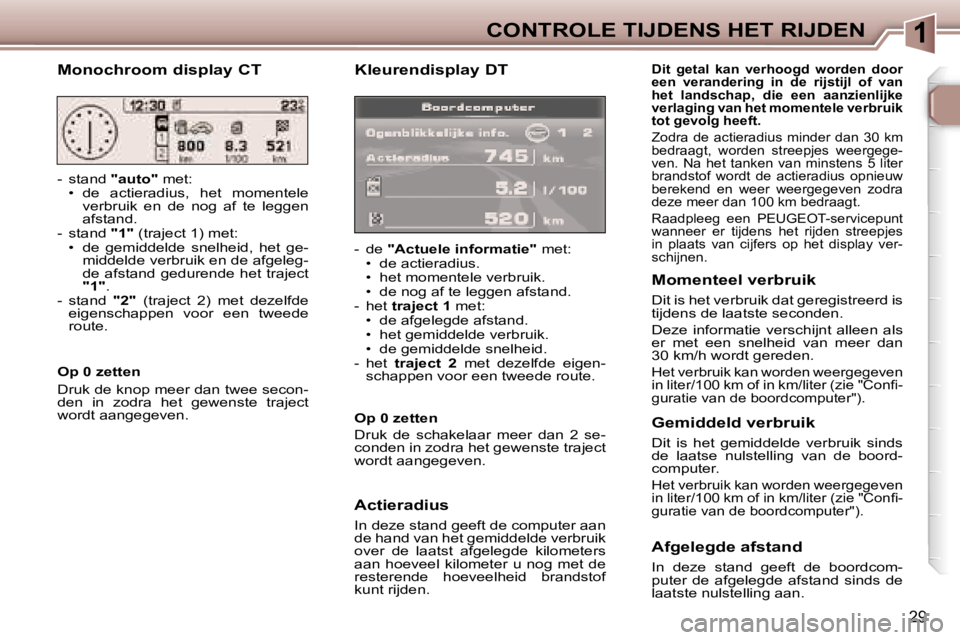 Peugeot 307 2006  Handleiding (in Dutch) �1�C�O�N�T�R�O�L�E� �T�I�J�D�E�N�S� �H�E�T� �R�I�J�D�E�N
�2�9
�K�l�e�u�r�e�n�d�i�s�p�l�a�y� �D�T
�-�  �d�e� �"�A�c�t�u�e�l�e� �i�n�f�o�r�m�a�t�i�e�" � �m�e�t�:
�•�  �d�e� �a�c�t�i�e�r�a�d�i�