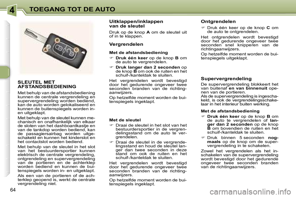 Peugeot 307 2006  Handleiding (in Dutch) �4�T�O�E�G�A�N�G� �T�O�T� �D�E� �A�U�T�O
�6�4
�S�L�E�U�T�E�L� �M�E�T�  
�A�F�S�T�A�N�D�S�B�E�D�I�E�N�I�N�G
�M�e�t� �b�e�h�u�l�p� �v�a�n� �d�e� �a�f�s�t�a�n�d�s�b�e�d�i�e�n�i�n�g�  
�k�u�n�n�e�n� �d�e�