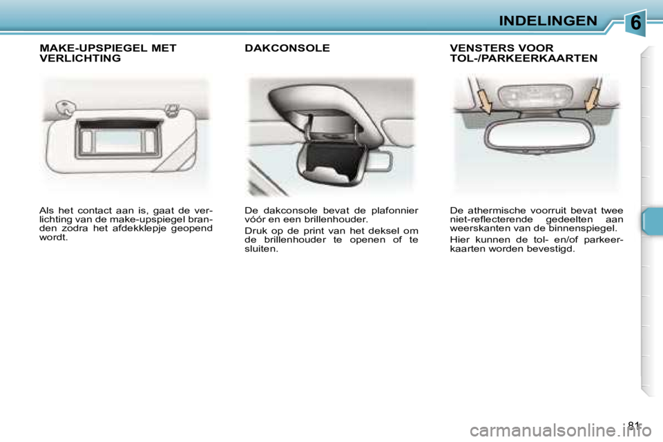 Peugeot 307 2006  Handleiding (in Dutch) �6�I�N�D�E�L�I�N�G�E�N
�8�1
�A�l�s�  �h�e�t�  �c�o�n�t�a�c�t�  �a�a�n�  �i�s�,�  �g�a�a�t�  �d�e�  �v�e�r�- 
�l�i�c�h�t�i�n�g� �v�a�n� �d�e� �m�a�k�e�-�u�p�s�p�i�e�g�e�l� �b�r�a�n�-
�d�e�n�  �z�o�d�r�