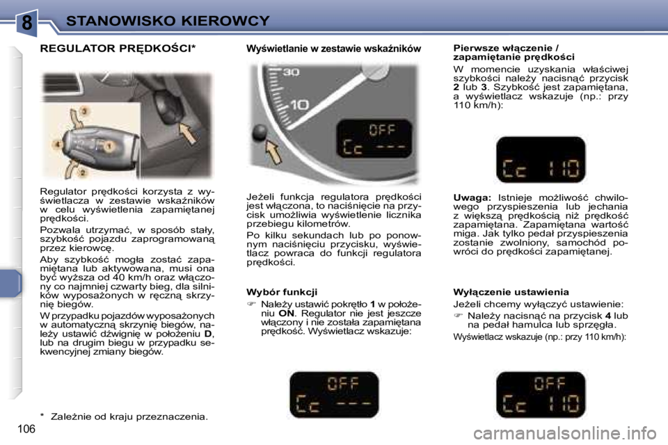 Peugeot 307 2006  Instrukcja Obsługi (in Polish) �8�S�T�A�N�O�W�I�S�K�O� �K�I�E�R�O�W�C�Y
�1�0�6
�R�e�g�u�l�a�t�o�r�  �p�r
�d�k�o;�c�i�  �k�o�r�z�y�s�t�a�  �z�  �w�y�- 
;�w�i�e�t�l�a�c�z�a�  �w�  �z�e�s�t�a�w�i�e�  �w�s�k�aE�n�i�k�ó�w� 
�w�  �c