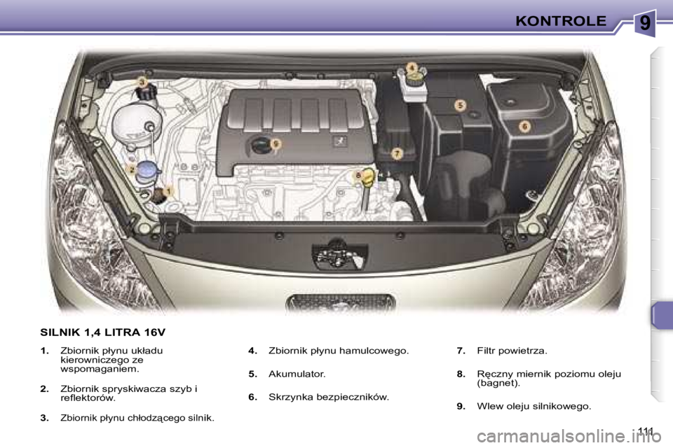 Peugeot 307 2006  Instrukcja Obsługi (in Polish) �9�K�O�N�T�R�O�L�E
�1�1�1
�1�.�  �Z�b�i�o�r�n�i�k� �p�ł�y�n�u� �u�k�ł�a�d�u� 
�k�i�e�r�o�w�n�i�c�z�e�g�o� �z�e�  
�w�s�p�o�m�a�g�a�n�i�e�m�.
�2�. �  �Z�b�i�o�r�n�i�k� �s�p�r�y�s�k�i�w�a�c�z�a� �s�z�